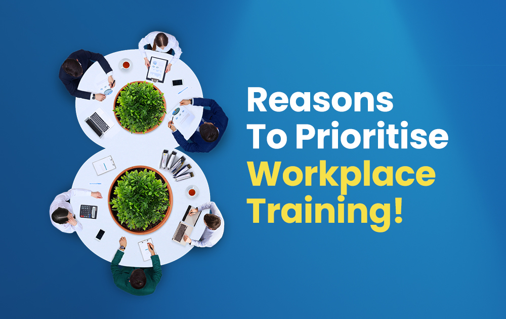 8 Reasons Why You Should Prioritise Workplace Training and Development